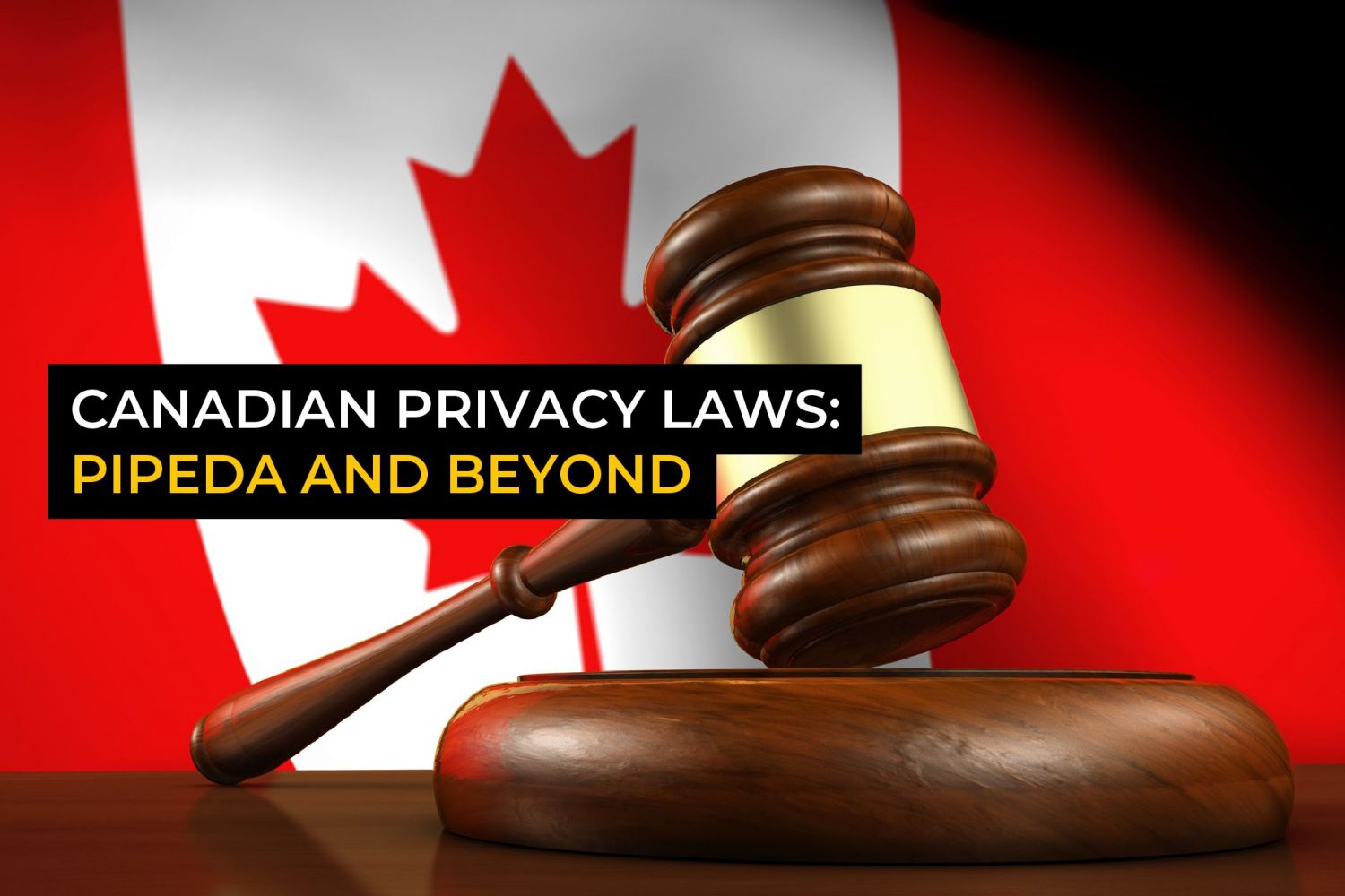 Canadian Privacy Laws: PIPEDA and Beyond